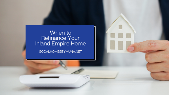 When to Refinance Your Inland Empire Home